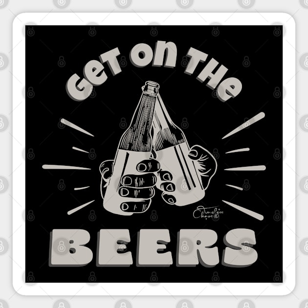 Get On The Beers Magnet by Timeless Chaos